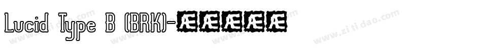 Lucid Type B (BRK)字体转换